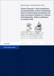 Cover von Contre l'Europe? Anti-européisme, euroscepticisme et alter-européisme dans la construction européenne, de 1945 à nos jours. Vol. 2: Acteurs institutionnels, milieux politiques et société civile