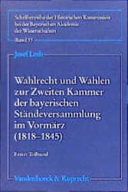 Cover von Wahlrecht und Wahlen zur Zweiten Kammer der bayerischen Ständeversammlung im Vormärz 1918-1945
