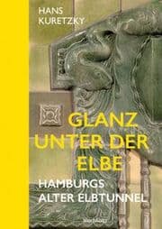 Cover von Glanz unter der Elbe. Hamburgs Alter Elbtunnel.