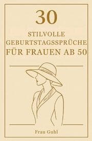 Cover von 30 stilvolle Geburtstagssprüche für Frauen ab 50