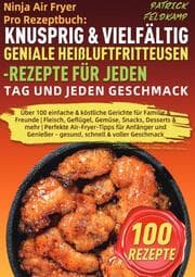 Cover von Ninja Air Fryer Pro Rezeptbuch: Knusprig & Vielfältig - Geniale Heißluftfritteusen-Rezepte für jeden Tag und jeden Geschmack