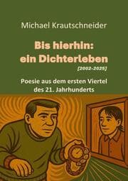 Cover von Bis hierhin: ein Dichterleben (2002-2025)