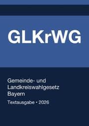 Cover von GLKrWG - Gemeinde- und Landkreiswahlgesetz Bayern 2026