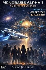 Cover von MONDBASIS ALPHA 1: RÜCKKEHR ZUR ERDE - Band 3 - Galaktische Botschafter