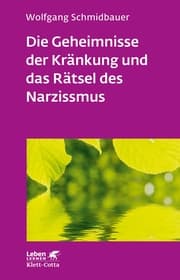 Cover von Die Geheimnisse der Kränkung und das Rätsel des Narzissmus (Leben Lernen, Bd. 303)