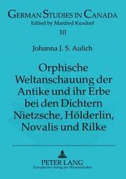 Cover von Orphische Weltanschauung der Antike und ihr Erbe bei den Dichtern Nietzsche, Hölderlin, Novalis und Rilke