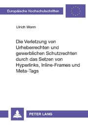Cover von Die Verletzung von Urheberrechten und gewerblichen Schutzrechten durch das Setzen von Hyperlinks, Inline-Frames und Meta-Tags
