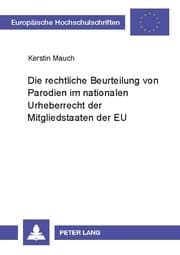 Cover von Die rechtliche Beurteilung von Parodien im nationalen Urheberrecht der Mitgliedstaaten der EU