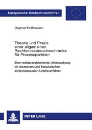 Cover von Theorie und Praxis einer allgemeinen Rechtsmissbrauchsschranke für Prozessparteien