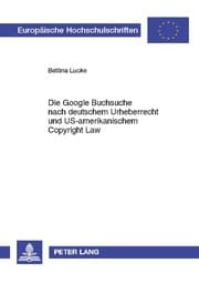 Cover von Die Google Buchsuche nach deutschem Urheberrecht und US-amerikanischem Copyright Law