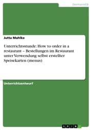 Cover von Unterrichtsstunde: How to order in a restaurant - Bestellungen im Restaurant unter Verwendung selbst erstellter Speisekarten (menus)