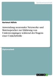 Cover von Anwendung neuronaler Netzwerke und Matrixspeicher zur Erklärung von Umlernvorgängen während des Tragens einer Umkehrbrille