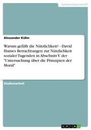 Cover von Warum gefällt die Nützlichkeit? - David Humes Betrachtungen zur Nützlichkeit sozialer Tugenden in Abschnitt V der 'Untersuchung über die Prinzipien der Moral'