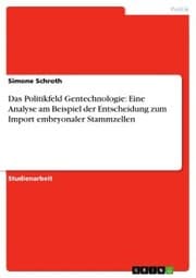 Cover von Das Politikfeld Gentechnologie: Eine Analyse am Beispiel der Entscheidung zum Import embryonaler Stammzellen
