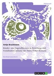 Cover von Kinder- und Jugendliteratur in Erziehung und Sozialisation anhand der Harry-Potter-Romane