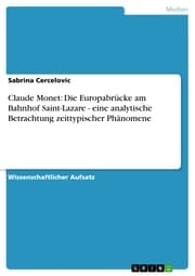 Cover von Claude Monet: Die Europabrücke am Bahnhof Saint-Lazare - eine analytische Betrachtung zeittypischer Phänomene