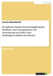 Cover von Der gläserne Kunde: Anwendungsbeispiele, Probleme und Lösungsansätze der Generierung von Daten zum Nachfragerverhalten im Internet