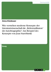 Cover von Wie verstehen moderne Konzepte der Literaturwissenschaft die 'Referenzillusion' der Autobiographie? -Am Beispiel des Konzepts von Jean Starobinski