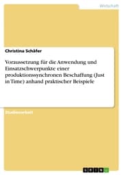 Cover von Voraussetzung für die Anwendung und Einsatzschwerpunkte einer produktionssynchronen Beschaffung (Just in Time) anhand praktischer Beispiele