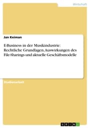 Cover von E-Business in der Musikindustrie: Rechtliche Grundlagen, Auswirkungen des File-Sharings und aktuelle Geschäftsmodelle