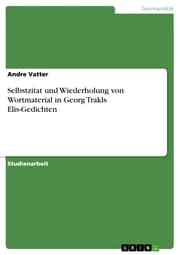 Cover von Selbstzitat und Wiederholung von Wortmaterial in Georg Trakls Elis-Gedichten