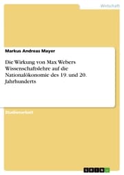 Cover von Die Wirkung von Max Webers Wissenschaftslehre auf die Nationalökonomie des 19. und 20. Jahrhunderts