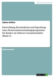 Cover von Entwicklung, Konstruktion und Erprobung eines Konzentrationstrainingsprogramms für Kinder im höheren Grundschulalter (Band 2)