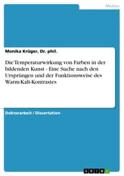 Cover von Die Temperaturwirkung von Farben in der bildenden Kunst - Eine Suche nach den Ursprüngen und der Funktionsweise des Warm-Kalt-Kontrastes