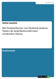 Cover von Die Frontiertheorie von Frederick Jackson Turner als Sicherheitsventil einer werdenden Nation