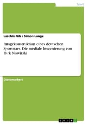 Cover von Imagekonstruktion eines deutschen Sportstars. Die mediale Inszenierung von Dirk Nowitzki