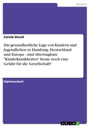 Cover von Die gesundheitliche Lage von Kindern und Jugendlichen in Hamburg, Deutschland und Europa - sind übertragbare 'Kinderkrankheiten' heute noch eine Gefahr für die Gesellschaft?