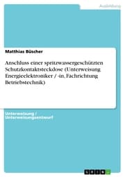 Cover von Anschluss einer spritzwassergeschützten Schutzkontaktsteckdose (Unterweisung Energieelektroniker / -in, Fachrichtung Betriebstechnik)