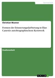 Cover von Formen der Erinnerungsdarbietung in Elias Canettis autobiographischem Kernwerk