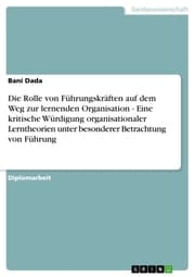 Cover von Die Rolle von Führungskräften auf dem Weg zur lernenden Organisation - Eine kritische Würdigung organisationaler Lerntheorien unter besonderer Betrachtung von Führung