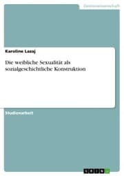 Cover von Die weibliche Sexualität als sozialgeschichtliche Konstruktion