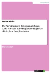 Cover von Die Auswirkungen der neuen globalen A380-Strecken auf europäische Flugnetze - Linie, Low Cost, Tourismus