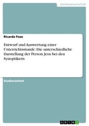 Cover von Entwurf und Auswertung einer Unterrichtsstunde: Die unterschiedliche Darstellung der Person Jesu bei den Synoptikern