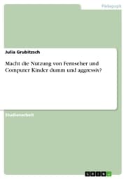Cover von Macht die Nutzung von Fernseher und Computer Kinder dumm und aggressiv?