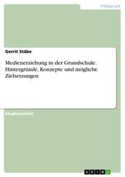 Cover von Medienerziehung in der Grundschule. Hintergründe, Konzepte und mögliche Zielsetzungen