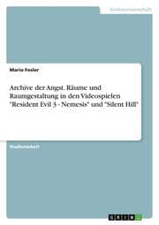 Cover von Archive der Angst - Räume und Raumgestaltung in den Videospielen Resident Evil 3 Nemesis und Silent Hill