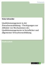Cover von Qualitätsmanagement in der Erwachsenenbildung - Überlegungen zur Affinität von Mechanismen des Qualitätsmanagements in beruflicher und allgemeiner Erwachsenenbildung