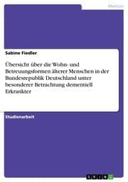 Cover von Übersicht über die Wohn- und Betreuungsformen älterer Menschen in der Bundesrepublik Deutschland unter besonderer Betrachtung dementiell Erkrankter