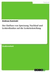 Cover von Der Einfluss von Spreizung, Nachlauf und Lenkrollradius auf die Lenkrückstellung