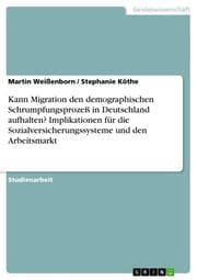 Cover von Kann Migration den demographischen Schrumpfungsprozeß in Deutschland aufhalten? Implikationen für die Sozialversicherungssysteme und den Arbeitsmarkt