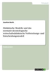 Cover von Didaktische Modelle und das normativ-deontologische wirtschaftsdidaktische Vorbereitungs- und Entscheidungsmodell