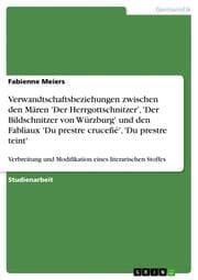 Cover von Verwandtschaftsbeziehungen zwischen den Mären 'Der Herrgottschnitzer','Der Bildschnitzer von Würzburg' und den Fabliaux 'Du prestre crucefié','Du prestre teint'