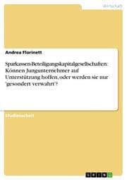 Cover von Sparkassen-Beteiligungskapitalgesellschaften: Können Jungunternehmer auf Unterstützung hoffen, oder werden sie nur 'gesondert verwahrt'?