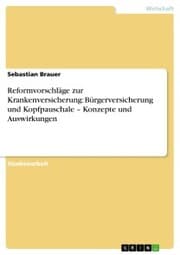 Cover von Reformvorschläge zur Krankenversicherung: Bürgerversicherung und Kopfpauschale - Konzepte und Auswirkungen