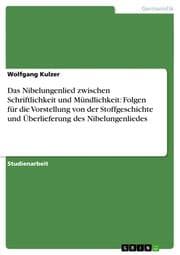 Cover von Das Nibelungenlied zwischen Schriftlichkeit und Mündlichkeit: Folgen für die Vorstellung von der Stoffgeschichte und Überlieferung des Nibelungenliedes