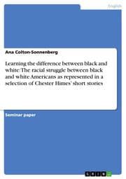 Cover von Learning the difference between black and white: The racial struggle between black and white Americans as represented in a selection of Chester Himes short stories